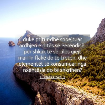 Picture 05 - 2 Pjetrit 3:12 ALB - duke pritur dhe shpejtuar ardhjen e ditës së - Bible Verse Picture