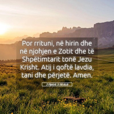 Picture 05 - 2 Pjetrit 3:18 ALB - Por rrituni, në hirin dhe në njohjen e Zotit - Bible Verse Picture