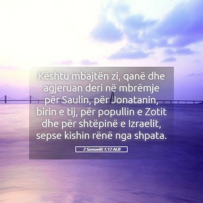 Picture 05 - 2 Samuelit 1:12 ALB - Kështu mbajtën zi, qanë dhe agjeruan deri në - Bible Verse Picture
