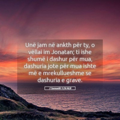 Picture 05 - 2 Samuelit 1:26 ALB - Unë jam në ankth për ty, o vëllai im Jonatan; - Bible Verse Picture