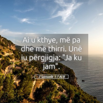 Picture 05 - 2 Samuelit 1:7 ALB - Ai u kthye, më pa dhe më thirri. Unë iu - Bible Verse Picture