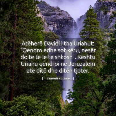 Picture 05 - 2 Samuelit 11:12 ALB - Atëherë Davidi i tha Uriahut: 