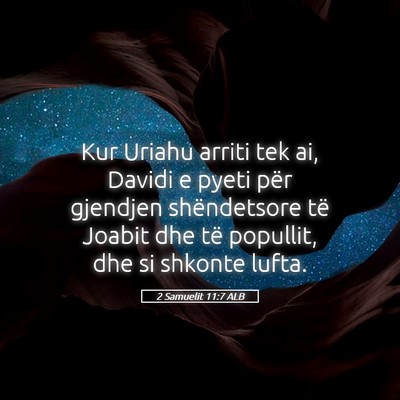 Picture 05 - 2 Samuelit 11:7 ALB - Kur Uriahu arriti tek ai, Davidi e pyeti për - Bible Verse Picture