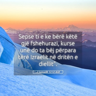 Picture 05 - 2 Samuelit 12:12 ALB - Sepse ti e ke bërë këtë gjë fshehurazi, - Bible Verse Picture