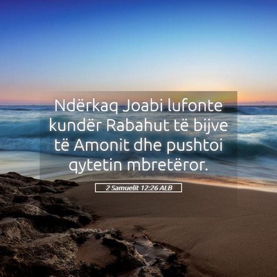 Picture 05 - 2 Samuelit 12:26 ALB - Ndërkaq Joabi lufonte kundër Rabahut të bijve - Bible Verse Picture