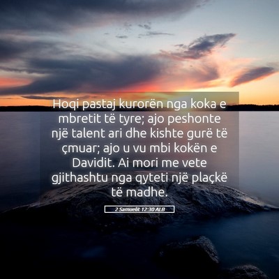 Picture 05 - 2 Samuelit 12:30 ALB - Hoqi pastaj kurorën nga koka e mbretit të tyre; - Bible Verse Picture