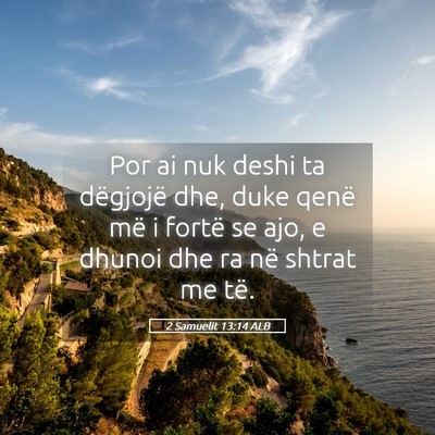 Picture 05 - 2 Samuelit 13:14 ALB - Por ai nuk deshi ta dëgjojë dhe, duke qenë më - Bible Verse Picture