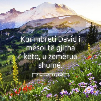 Picture 05 - 2 Samuelit 13:21 ALB - Kur mbreti David i mësoi të gjitha këto, u - Bible Verse Picture