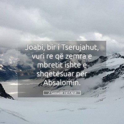 Picture 05 - 2 Samuelit 14:1 ALB - Joabi, bir i Tserujahut, vuri re që zemra e - Bible Verse Picture