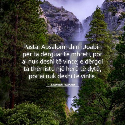 Picture 05 - 2 Samuelit 14:29 ALB - Pastaj Absalomi thirri Joabin për ta dërguar te - Bible Verse Picture