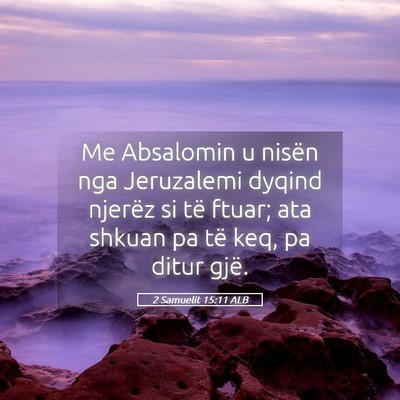Picture 05 - 2 Samuelit 15:11 ALB - Me Absalomin u nisën nga Jeruzalemi dyqind - Bible Verse Picture