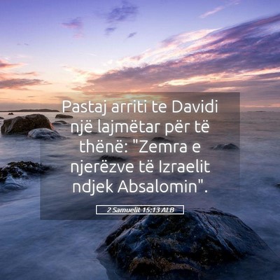 Picture 05 - 2 Samuelit 15:13 ALB - Pastaj arriti te Davidi një lajmëtar për të - Bible Verse Picture