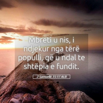 Picture 05 - 2 Samuelit 15:17 ALB - Mbreti u nis, i ndjekur nga tërë populli, që u - Bible Verse Picture