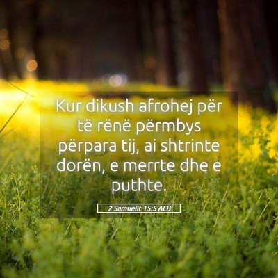 Picture 05 - 2 Samuelit 15:5 ALB - Kur dikush afrohej për të rënë përmbys - Bible Verse Picture