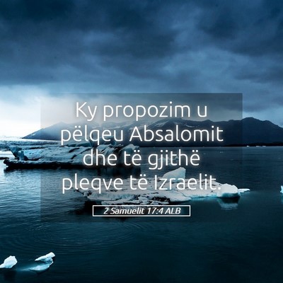 Picture 05 - 2 Samuelit 17:4 ALB - Ky propozim u pëlqeu Absalomit dhe të gjithë - Bible Verse Picture