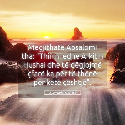 Picture 05 - 2 Samuelit 17:5 ALB - Megjithatë Absalomi tha: 