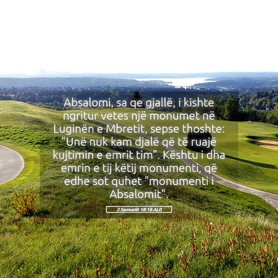 Picture 05 - 2 Samuelit 18:18 ALB - Absalomi, sa qe gjallë, i kishte ngritur vetes - Bible Verse Picture