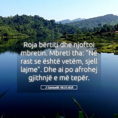 Picture 05 - 2 Samuelit 18:25 ALB - Roja bërtiti dhe njoftoi mbretin. Mbreti tha: - Bible Verse Picture