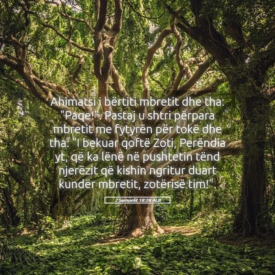 Picture 05 - 2 Samuelit 18:28 ALB - Ahimatsi i bërtiti mbretit dhe tha: 