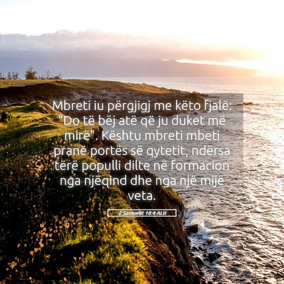 Picture 05 - 2 Samuelit 18:4 ALB - Mbreti iu përgjigj me këto fjalë: 