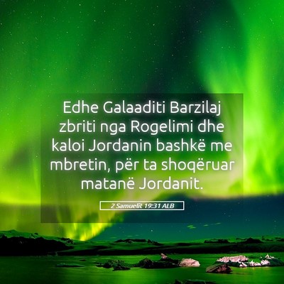 Picture 05 - 2 Samuelit 19:31 ALB - Edhe Galaaditi Barzilaj zbriti nga Rogelimi dhe - Bible Verse Picture