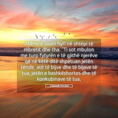 Picture 05 - 2 Samuelit 19:5 ALB - Atëherë Joabi hyri në shtëpi të mbretit dhe - Bible Verse Picture