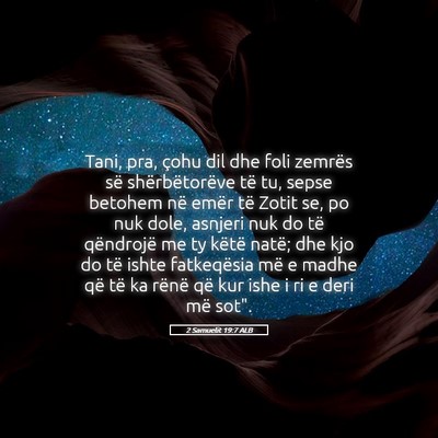 Picture 05 - 2 Samuelit 19:7 ALB - Tani, pra, çohu dil dhe foli zemrës së - Bible Verse Picture