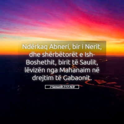 Picture 05 - 2 Samuelit 2:12 ALB - Ndërkaq Abneri, bir i Nerit, dhe shërbëtorët - Bible Verse Picture