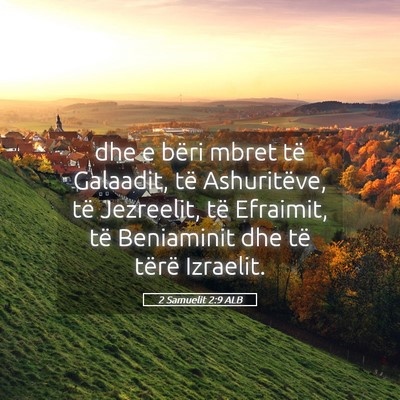 Picture 05 - 2 Samuelit 2:9 ALB - dhe e bëri mbret të Galaadit, të Ashuritëve, - Bible Verse Picture