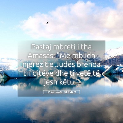 Picture 05 - 2 Samuelit 20:4 ALB - Pastaj mbreti i tha Amasas: 
