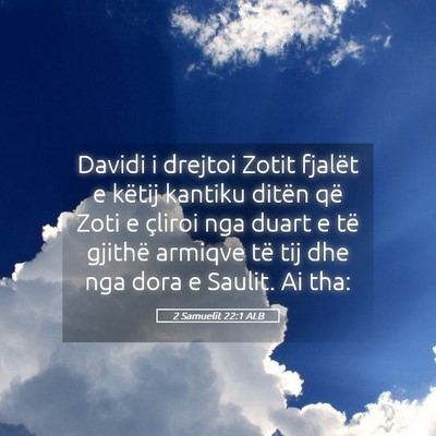 Picture 05 - 2 Samuelit 22:1 ALB - Davidi i drejtoi Zotit fjalët e këtij kantiku - Bible Verse Picture