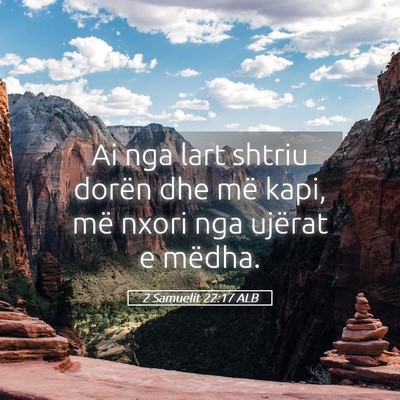 Picture 05 - 2 Samuelit 22:17 ALB - Ai nga lart shtriu dorën dhe më kapi, më nxori - Bible Verse Picture
