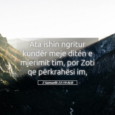 Picture 05 - 2 Samuelit 22:19 ALB - Ata ishin ngritur kundër meje ditën e mjerimit - Bible Verse Picture