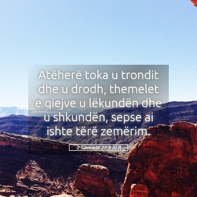 Picture 05 - 2 Samuelit 22:8 ALB - Atëherë toka u trondit dhe u drodh, themelet e - Bible Verse Picture