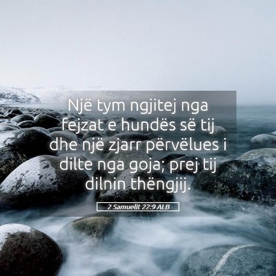 Picture 05 - 2 Samuelit 22:9 ALB - Një tym ngjitej nga fejzat e hundës së tij dhe - Bible Verse Picture