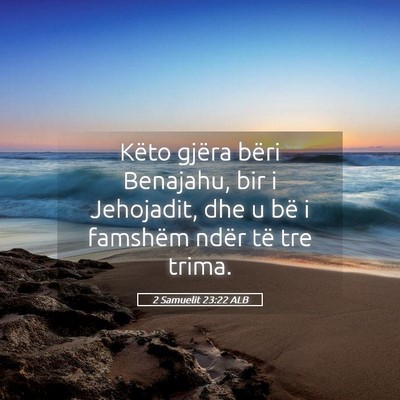 Picture 05 - 2 Samuelit 23:22 ALB - Këto gjëra bëri Benajahu, bir i Jehojadit, dhe - Bible Verse Picture