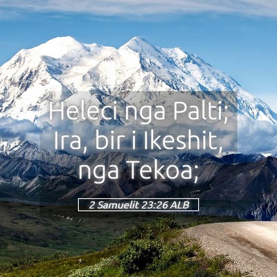 Picture 05 - 2 Samuelit 23:26 ALB - Heleci nga Palti; Ira, bir i Ikeshit, nga - Bible Verse Picture