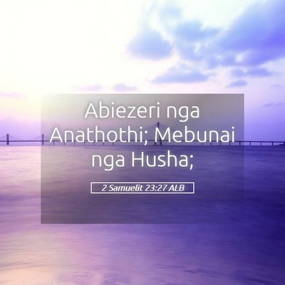 Picture 05 - 2 Samuelit 23:27 ALB - Abiezeri nga Anathothi; Mebunai nga - Bible Verse Picture