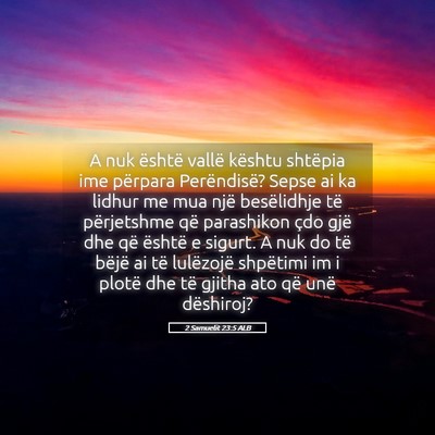 Picture 05 - 2 Samuelit 23:5 ALB - A nuk është vallë kështu shtëpia ime - Bible Verse Picture