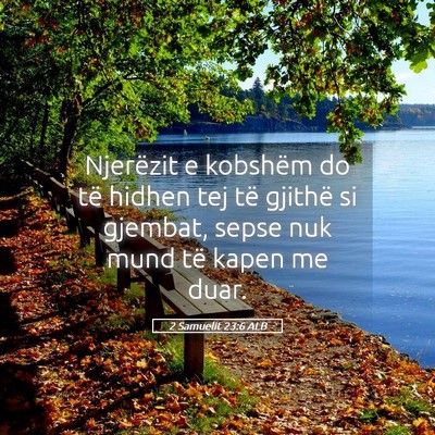 Picture 05 - 2 Samuelit 23:6 ALB - Njerëzit e kobshëm do të hidhen tej të - Bible Verse Picture
