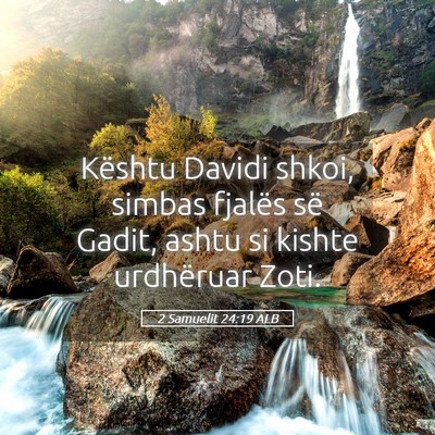 Picture 05 - 2 Samuelit 24:19 ALB - Kështu Davidi shkoi, simbas fjalës së Gadit, - Bible Verse Picture