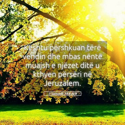 Picture 05 - 2 Samuelit 24:8 ALB - Kështu përshkuan tërë vendin dhe mbas nëntë - Bible Verse Picture
