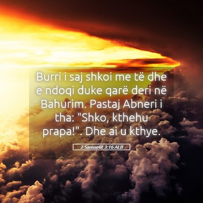 Picture 05 - 2 Samuelit 3:16 ALB - Burri i saj shkoi me të dhe e ndoqi duke qarë - Bible Verse Picture