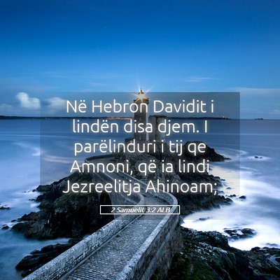 Picture 05 - 2 Samuelit 3:2 ALB - Në Hebron Davidit i lindën disa djem. I - Bible Verse Picture