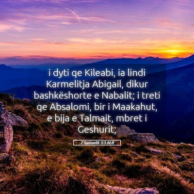 Picture 05 - 2 Samuelit 3:3 ALB - i dyti qe Kileabi, ia lindi Karmelitja Abigail, - Bible Verse Picture