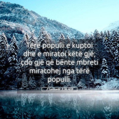 Picture 05 - 2 Samuelit 3:36 ALB - Tërë populli e kuptoi dhe e miratoi këtë - Bible Verse Picture