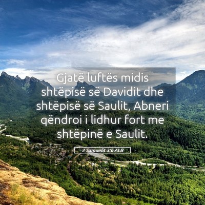 Picture 05 - 2 Samuelit 3:6 ALB - Gjatë luftës midis shtëpisë së Davidit dhe - Bible Verse Picture