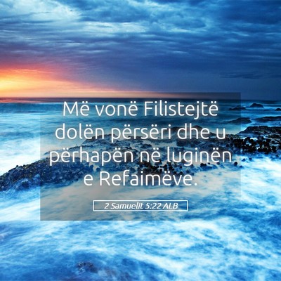 Picture 05 - 2 Samuelit 5:22 ALB - Më vonë Filistejtë dolën përsëri dhe u - Bible Verse Picture