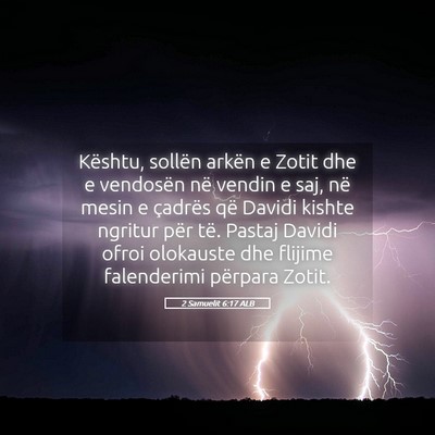 Picture 05 - 2 Samuelit 6:17 ALB - Kështu, sollën arkën e Zotit dhe e vendosën - Bible Verse Picture