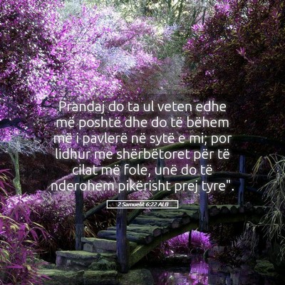 Picture 05 - 2 Samuelit 6:22 ALB - Prandaj do ta ul veten edhe më poshtë dhe do - Bible Verse Picture